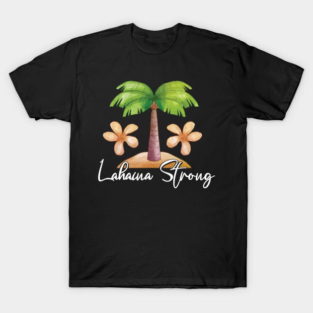 Maui Tee Lahaina: Maui Strong T-Shirt by DesignHND